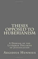 Theses Opposed to Huberianism: A Defense of the Lutheran Doctrine of Justification