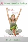 "Simply For Two" 39 Green Smoothie Recipes - Detox, Lose Weight and Feel Great!