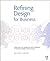Refining Design for Business: Using analytics, marketing, and technology to inform customer-centric design (Graphic Design & Visual Communication Courses)