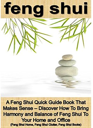 Feng Shui: Discover How To Bring Harmony and Balance of Feng Shui To Your Home and Office (Feng Shui Home Decor by Sam Siv Book 1)