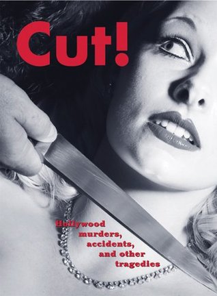 Cut!: Hollywood Murders, Accidents, And Other Tragedies (Hardcover)
