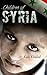 Children of Syria: The Horrific True Story (Child Abuse True Stories)
