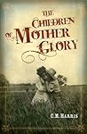 The Children of Mother Glory by CM    Harris