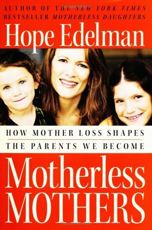 Motherless Mothers: How Mother Loss Shapes the Parents We Become (Hardcover)