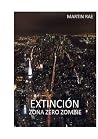 EXTINCIÓN. zona zero zombie (Spanish Edition) EXTINCIÓN. zona zero zombie (Spanish Edition)