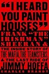 I Heard You Paint Houses by Charles Brandt