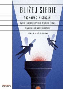 Bliżej siebie. Rozmowy z mistrzami o życiu, uczuciach, marzeniach, relacjach, zdrowiu, finansach i możliwości zmiany siebie (Paperback)