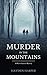 Murder in the Mountains: A ...
