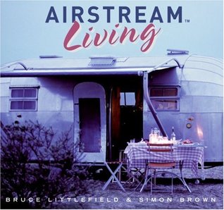 Airstream Living: A Practical Guide to Versatile Trailer Use From Vacation Travel to Permanent Residence (Paperback)