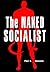 The Naked Socialist: Socialism Taught with The 5000 Year Leap Principles (The Naked Series #3)
