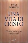 Una vita di Cristo. Volete andarvene anche voi? Una vita di Cristo. Volete andarvene anche voi?