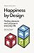 Happiness by Design: Change What You Do, Not How You Think
