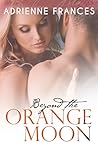 Beyond the Orange Moon by Adrienne Frances
