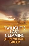 Twilight's Last Gleaming by John Michael Greer