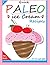 Quick Paleo Ice Cream Recipes: Eat Healthy Ice Cream While On A Paleo Diet (1)