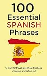 100 Essential Spanish Phrases: to learn Spanish for travel, greetings, directions, shopping, and eating out!