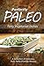 Perfectly Paleo - Tasty Vegetarian Dishes: Indulgent Paleo Cooking for the Modern Caveman