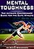 Mental Toughness: The Ultimate Performance Guide for the Elite Athlete