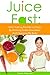 Juice Fast: How I Lost 14 Pounds in 7 Days By Drinking Green Smoothies And Cleansing My Body