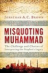 Misquoting Muhammad: The Challenge and Choices of Interpreting the Prophet's Legacy Book cover for Misquoting Muhammad: The Challenge and Choices of Interpreting the Prophet's Legacy