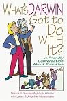 What's Darwin Got to Do with It?: A Friendly Discussion About Evolution What's Darwin Got to Do with It?: A Friendly Discussion About Evolution