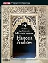 Historia Arabów. 14 wieków cywilizacji, której nie znamy Historia Arabów. 14 wieków cywilizacji, której nie znamy