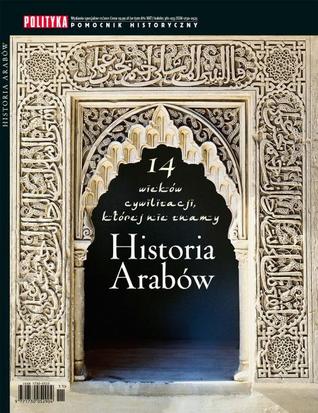 Historia Arabów. 14 wieków cywilizacji, której nie znamy