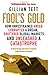 Fool's Gold: How Unrestrained Greed Corrupted a Dream, Shattered Global Markets and Unleashed a Catastrophe