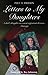 Letters to My Daughters by Paul A. Friesen