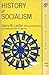 History of Socialism: A Comparative Survey Of Socialism, Communism, Trade Unionism, Cooperation, Utopianism, and Other Systems of Reform and Reconstruction