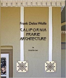 Frank Delos Wolfe: California Prairie Architecture
