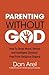 Parenting Without God: how ...