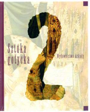 Sztuka gotycka (Wielka historia sztuki, #2)