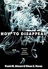 Book cover for How to Disappear: Erase Your Digital Footprint, Leave False Trails, and Vanish without a Trace