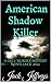 The American Shadow Killer: #1 True Murder Mystery Novella of 2014