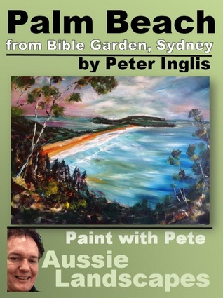 Palm Beach from Bible Garden, Sydney (Paint with Pete: Aussie Landscapes, #4)