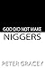 GOD DID NOT MAKE NIGGERS by Peter Gracey