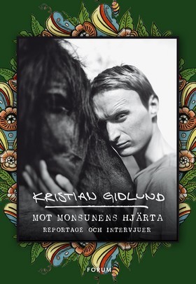 Mot monsunens hjärta: Reportage och intervjuer