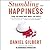 Stumbling on Happiness by Daniel Todd Gilbert Stumbling on Happiness by Daniel Todd Gilbert