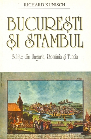 Bucureşti şi Stambul: schiţe din Ungaria, România şi Turcia