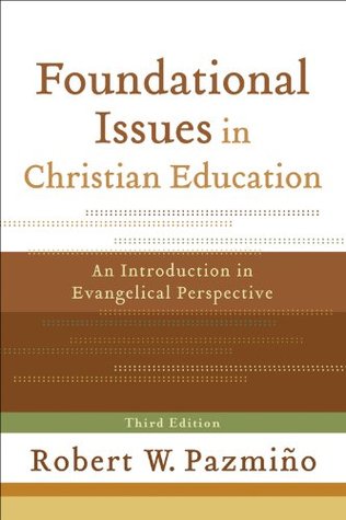 Foundational Issues in Christian Education: An Introduction in Evangelical Perspective