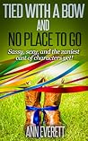 Tied With a Bow and No Place to Go by Ann Everett