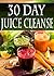 30 Day Juice Cleanse: Over ...