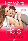 Got A Hold On You by Pat White Got A Hold On You by Pat White