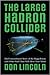 The Large Hadron Collider: The Extraordinary Story of the Higgs Boson and Other Stuff That Will Blow Your Mind