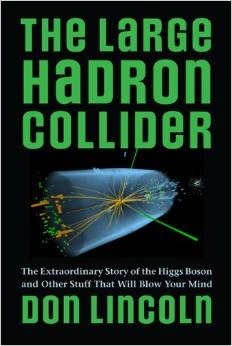 The Large Hadron Collider: The Extraordinary Story of the Higgs Boson and Other Stuff That Will Blow Your Mind