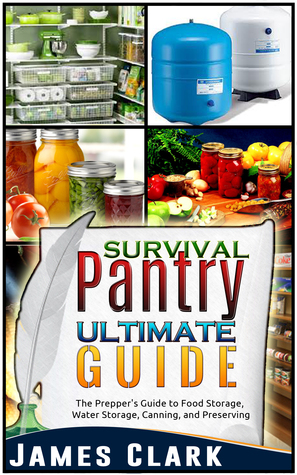Survival Pantry Ultimate Guide: The Prepper's Guide to Food Storage, Water Storage, Canning, and Preserving