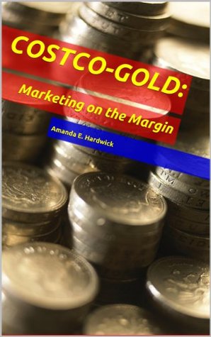 Costco-Gold: Marketing on the Margin (Kindle Edition)