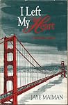 I Left My Heart by Jaye Maiman