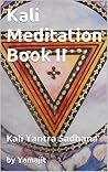 Kali Meditation Book II: Kali Yantra Sadhana